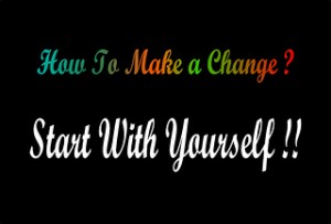 How to Make a Change: Start with Yourself